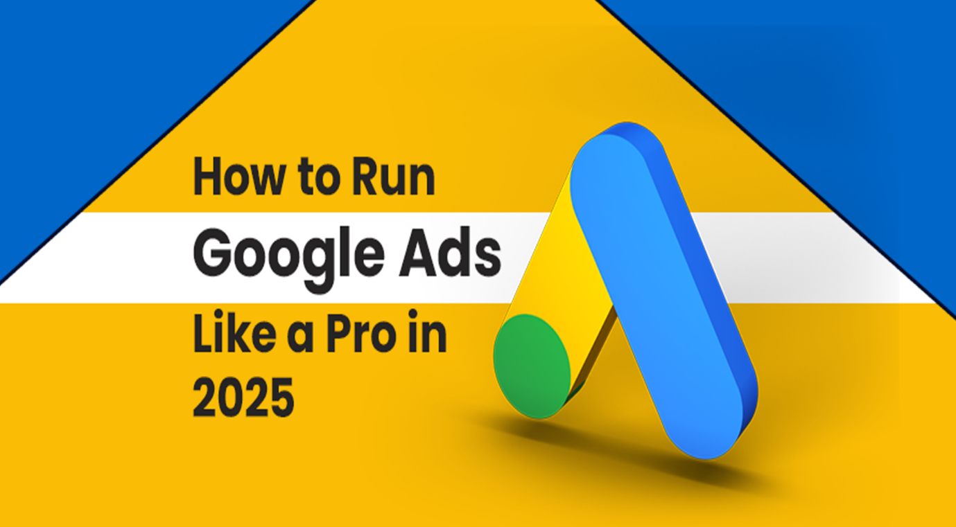How to Run Google Ads in 2025 ?